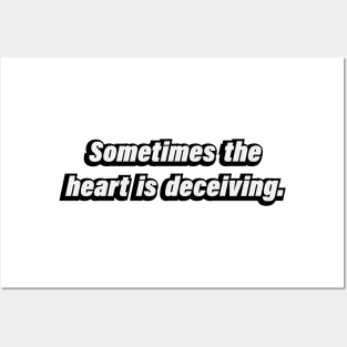 Sometimes the heart is deceiving Posters and Art